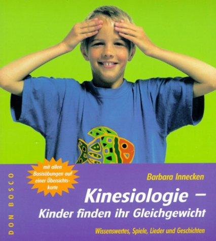 Kinesiologie-Kinder finden ihr Gleichgewicht. Wissenswertes, Spiele, Lieder und Geschichten.