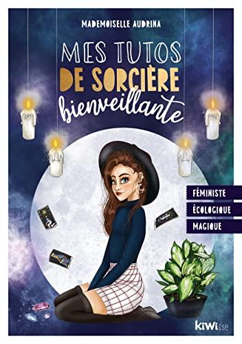 Mes tutos de sorcière bienveillante : féministe, écologique, magique