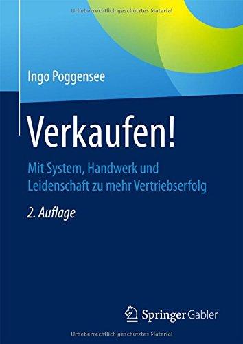 Verkaufen!: Mit System, Handwerk und Leidenschaft zu mehr Vertriebserfolg