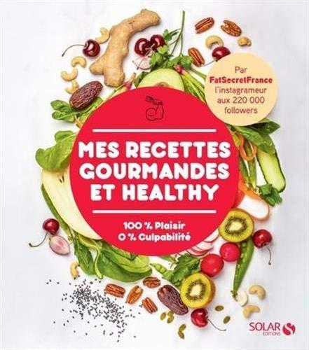 Mes recettes gourmandes et healthy : 100 % plaisir, 0 % culpabilité