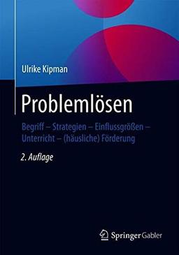 Problemlösen: Begriff – Strategien – Einflussgrößen – Unterricht – (häusliche) Förderung