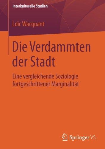 Die Verdammten der Stadt: Eine vergleichende Soziologie fortgeschrittener Marginalität (Interkulturelle Studien)