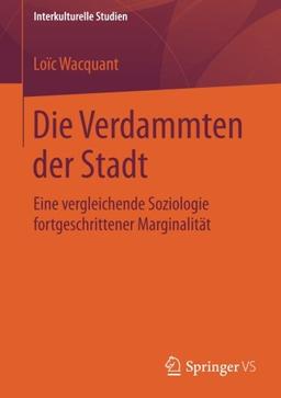 Die Verdammten der Stadt: Eine vergleichende Soziologie fortgeschrittener Marginalität (Interkulturelle Studien)