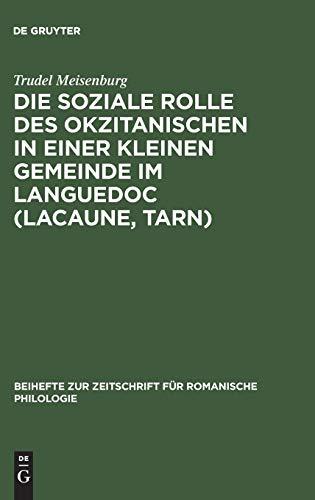 Die soziale Rolle des Okzitanischen in einer kleinen Gemeinde im Languedoc (Lacaune, Tarn) (Beihefte zur Zeitschrift für romanische Philologie, 200, Band 200)