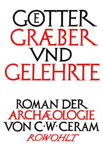 Götter, Gräber und Gelehrte: Roman der Archäologie