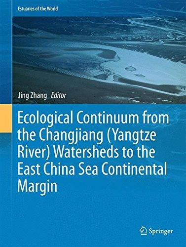 Ecological Continuum from the Changjiang (Yangtze River) Watersheds to the East China Sea Continental Margin (Estuaries of the World)