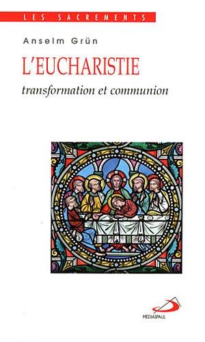 L'eucharistie : transformation et communion