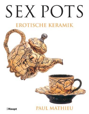 Sex Pots. Erotische Keramik