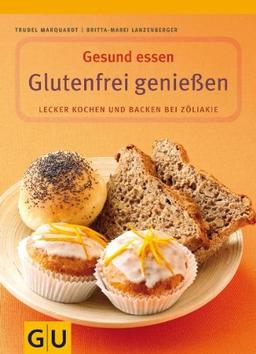 Glutenfrei genießen: Lecker kochen und backen bei Zöliakie. Mit Lebensmittelführer (GU Gesund essen)