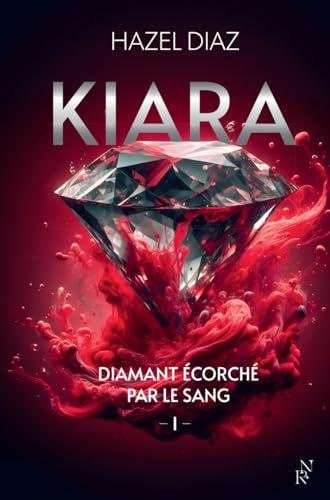 Kiara, diamant écorché par le sang. Vol. 1