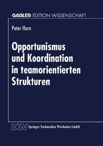 Opportunismus und Koordination in teamorientierten Strukturen (Gabler Edition Wissenschaft)