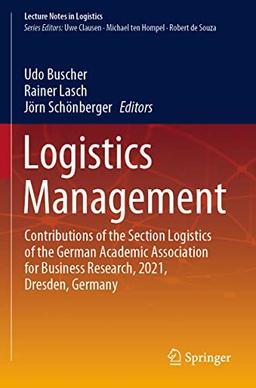 Logistics Management: Contributions of the Section Logistics of the German Academic Association for Business Research, 2021, Dresden, Germany (Lecture Notes in Logistics)