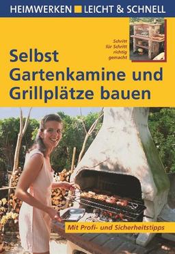 Selbst Gartenkamine und Grillplätze bauen: Mit Profi- und Sicherheitstipps. Heimwerken leicht & schnell