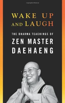 Wake Up and Laugh: The Dharma Teaching of Zen Master Daehaeng