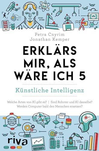 Erklärs mir, als wäre ich 5 – Künstliche Intelligenz: Der Nachfolger zum SPIEGEL-Bestseller. Das perfekte Geschenk für Eltern, Lehrer und alle Neugierigen