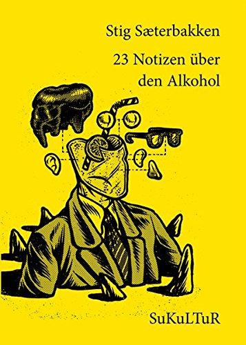 23 Notizen über den Alkohol: Eine Huldigung (Schöner Lesen)