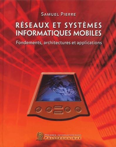 RESEAUX ET SYSTEMES INFORMATIQUES MOBILES. FONDEMENTS, ARCHITECTURES ET APPLICATIONS (EDITION REVUE