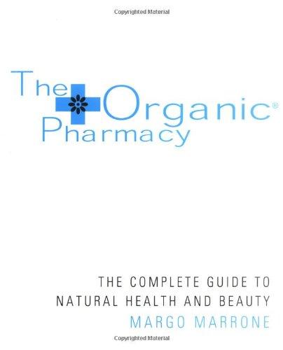 Organic Pharmacy: The Complete Guide to Natural Health and Beauty