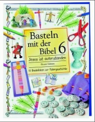 Jesus ist auferstanden: 10 Bastelideen zur Ostergeschichte