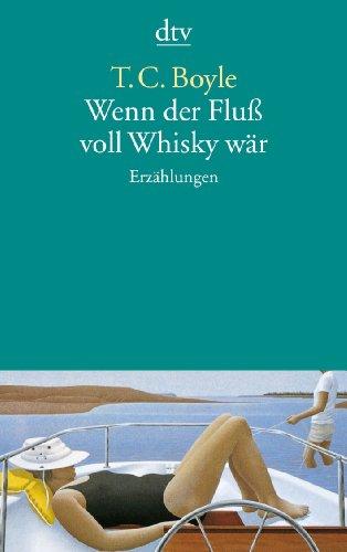 Wenn der Fluß voll Whisky wär: Erzählungen