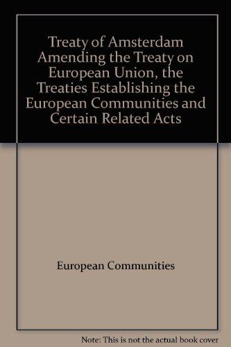 Treaty of Amsterdam Amending the Treaty on European Union, the Treaties Establishing the European Communities and Certain Related Acts