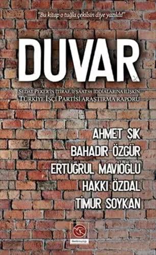 Duvar - Bu kitap o tugla cekilsin diye yazildi!: Sedat Peker`in Itiraf, Ifsaat ve Iddialarina Iliskin Türkiye Isci Partisi Arastirma Raporu