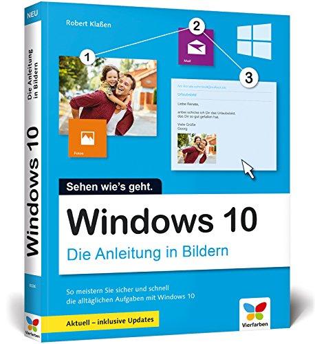 Windows 10: Die Anleitung in Bildern. Aktuell inklusive aller Updates. Bild für Bild Windows 10 kennenlernen. Komplett in Farbe. Auch für Senioren.