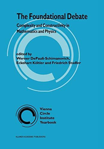 The Foundational Debate: Complexity And Constructivity In Mathematics And Physics (Vienna Circle Institute Yearbook) (Vienna Circle Institute Yearbook, 3, Band 3)