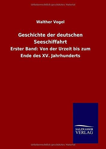 Geschichte der deutschen Seeschiffahrt: Erster Band: Von der Urzeit bis zum Ende des XV. Jahrhunderts