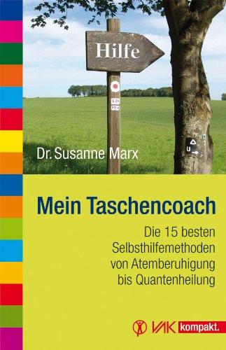 Mein Taschencoach: Die 15 besten Selbsthilfemethoden von Atemberuhigung bis Quantenheilung