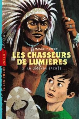 Les chasseurs de lumières. Vol. 2. La légende sacrée