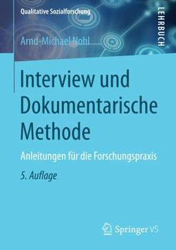 Interview und Dokumentarische Methode: Anleitungen für die Forschungspraxis (Qualitative Sozialforschung)