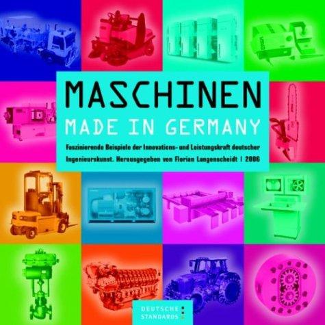 Deutsche Standards - Maschinen Made in Germany: Faszinierende Beispiele der Innovations- und Leistungskraft deutscher Ingenieurskunst