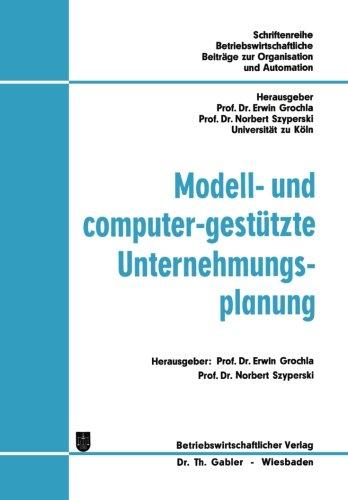 Modell- Und Computer-Gestutzte Unternehmungsplanung (Betriebswirtschaftliche Beitreage Zur Organisation Und Autom) (Betriebswirtschaftliche Beiträge zur Organisation und Automation)