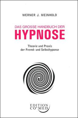 Das große Handbuch der Hypnose - Theorie und Praxis der Fremd- und Selbsthypnose