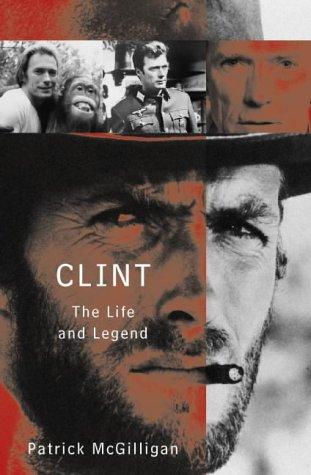 Clint: The Life and Legend: The Life and Legend of Clint Eastwood