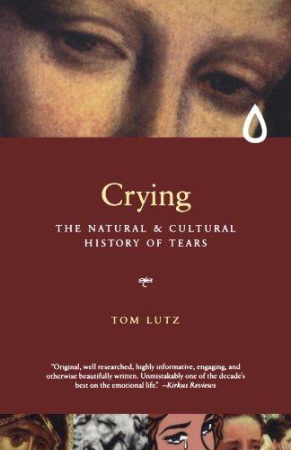 Crying: The Natural and Cultural History of Tears: A Natural and Cultural History of Tears