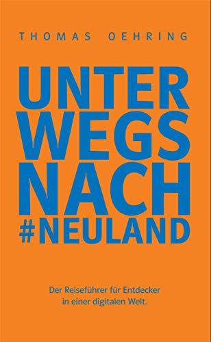 Unterwegs nach #Neuland: Der Reiseführer für Entdecker in einer digitalen Welt.