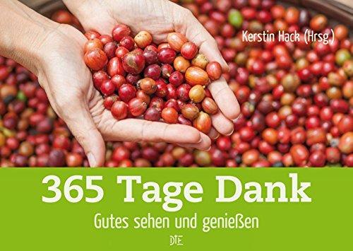 365 Tage Dank: Gutes sehen und genießen - Immerwährender Kalender