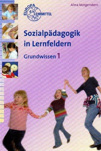 Sozialpädagogik in Lernfeldern: Grundwissen. Lehrbuch. Berufsfachschule Sozialassistentin / Sozialassistent Schwerpunkt Sozialpädagogik wie ... der Berufsfachschule Sozialpädagogik. Band 1