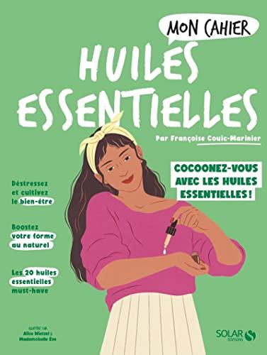 Mon cahier huiles essentielles : cocoonez-vous avec les huiles essentielles !