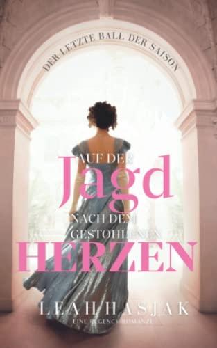 Auf der Jagd nach dem gestohlenen Herzen: Eine Regency-Romanze (Der letzte Ball der Saison, Band 1)