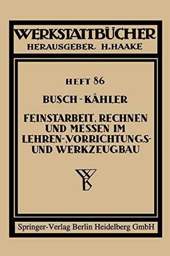 "Feinstarbeit, Rechnen und Messen im Lehren-, Vorrichtungs- und Werkzeugbau" (Werkstattbücher, 86, Band 86)