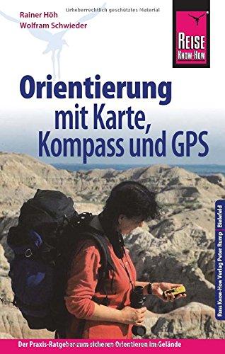 Reise Know-How Orientierung mit Karte, Kompass und GPS: Der Praxis-Ratgeber für sicheres Orientieren im Gelände (Sachbuch)