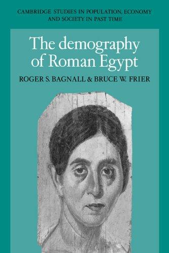 The Demography of Roman Egypt (Cambridge Studies in Population, Economy and Society in Past Time, Band 23)