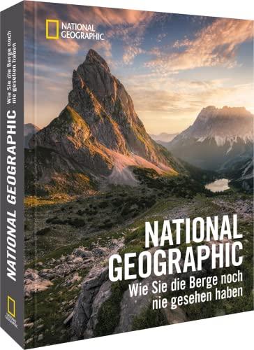 Bildband Berge – NATIONAL GEOGRAPHIC: Wie Sie die Berge noch nie gesehen haben. Eindrucksvolle Aufnahmen von Berglandschaften weltweit.