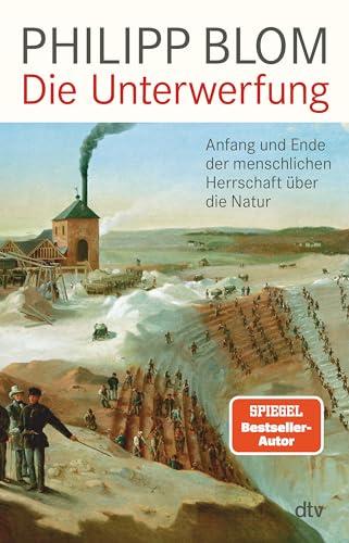 Die Unterwerfung: Anfang und Ende der menschlichen Herrschaft über die Natur