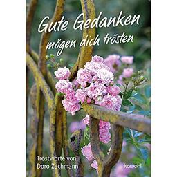 Gute Gedanken mögen dich trösten: Trostworte von Doro Zachmann