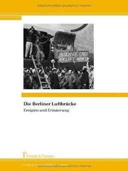 Die Berliner Luftbrücke: Ereignis und Erinnerung