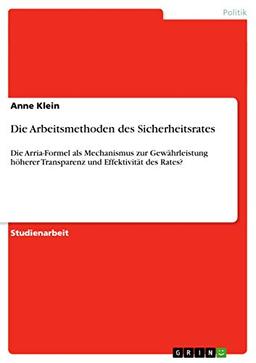 Die Arbeitsmethoden des Sicherheitsrates: Die Arria-Formel als Mechanismus zur Gewährleistung höherer Transparenz und Effektivität des Rates?